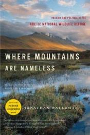 book cover of Where Mountains Are Nameless by Jonathan Waterman