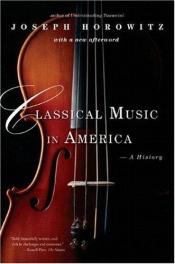 book cover of Classical Music in America by Joseph Horowitz