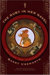 book cover of The Ruby in Her Navel : A Novel of Love and Intrigue in the 12th Century by Barry Unsworth