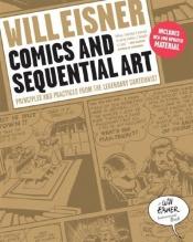 book cover of Comics and Sequential Art: Principles and Practices from the Legendary Cartoonist (Will Eisner Instructional Books) by 威尔·埃斯纳