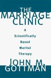 book cover of Marriage Clinic: A Scientifically Based Marital Therapy (Norton Professional Books) by John M. Gottman
