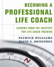 book cover of Becoming a Professional Life Coach: Lessons from the Institute of Life Coach Training by Diane S. Menendez|Patrick Williams