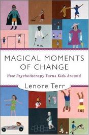 book cover of Magical Moments of Change: How Psychotherapy Turns Kids Around by Lenore Terr
