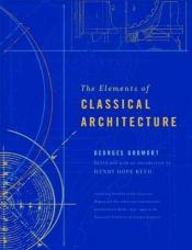 book cover of The Elements of Classical Architecture by Georges Gromort