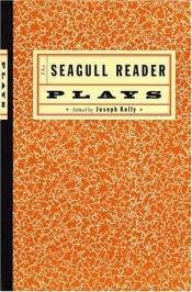 book cover of The Seagull Reader: Plays by Joseph Kelly