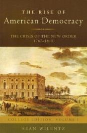 book cover of The Rise of American Democracy: Jefferson to Lincoln: Book I, The Crisis of the New Order (College Textbook Edition) by Sean Wilentz