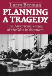 book cover of Planning A Tragedy: The Americanization Of The War In Vietnam by Larry Berman