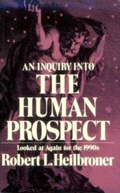 book cover of An Inquiry into the Human Prospect, Updated and Reconsidered for the Nineteen Nineties by Robert Heilbroner
