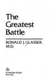 book cover of The greatest battle by Ronald J. Glasser