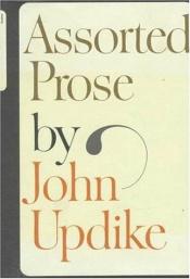 book cover of Assorted prose by John Updike