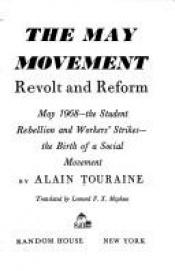 book cover of The May movement;: Revolt and reform: May 1968--the student rebellion and workers' strikes--the birth of a social m by Alain Touraine