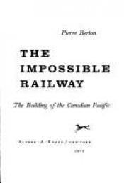 book cover of The Impossible Railway: The Building of the Canadian Pacific by Pierre Berton