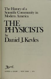 book cover of The Physicists: The History of a Scientific Community in Modern America by Daniel Kevles