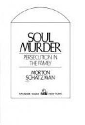 book cover of Soul murder: persecution in the family by Morton Schatzman