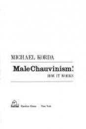 book cover of Male Chauvinism! How it works by Michael Korda
