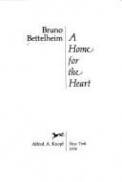 book cover of A Home for the Heart by Bruno Bettelheim