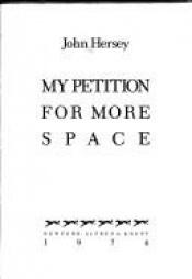 book cover of My Petition for More Space by John Hersey