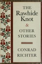 book cover of The Rawhide Knot And Other Stories by Conrad Richter