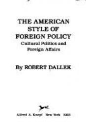 book cover of The American Style of Foreign Policy: Cultural Politics and Foreign Affairs by Robert Dallek