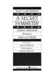 book cover of A secret symmetry : Sabina Spielrein between Jung and Freud by Aldo Carotenuto