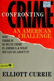 book cover of Confronting crime : an American challenge by Elliott Currie