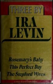 book cover of Three by Ira Levin: Rosemary's Baby; This Perfect Day; The Stepford Wives by Ira Levin