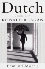 book cover of Dutch: A Memoir of Ronald "Weekend" Reagan by Edmund Morris