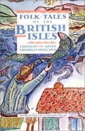 book cover of FOLKTALES OF THE BRITISH ISLES (Pantheon Fairy Tale & Folklore Library) by Kevin Crossley-Holland