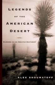 book cover of Legends of the American desert by Alex Shoumatoff