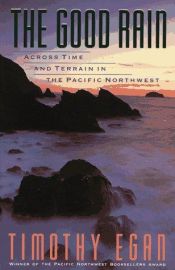 book cover of The good rain : across time and terrain in the Pacific Northwest by Timothy Egan