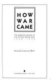 book cover of How War Came: The Immediate Origins of the Second World War by Donald Cameron Watt