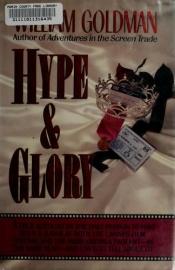 book cover of Hype and Glory by William Goldman