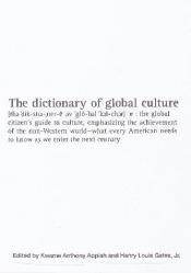 book cover of The Dictionary of Global Culture : What Every American Needs to Know as We Enter the Next Century--from Diderot to Bo Di by Kwame Anthony Appiah