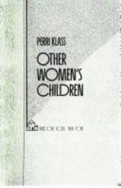 book cover of Other Woman's Children by Perri Klass
