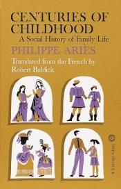 book cover of Centuries Of Childhood: A Social History Of Family Life by Philippe Aries