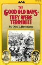 book cover of The good old days --they were terrible! by Otto Bettmann