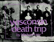 book cover of Wisconsin Death Trip by Michael Lesy