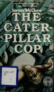 book cover of The Caterpillar Cop by James H. McClure