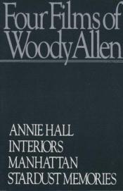 book cover of Four Films of Woody Allen: Annie Hall, Interiors, Manhattan, Stardust Memories by Woody Allen