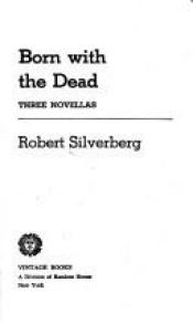 book cover of Born With the Dead by Robert Silverberg