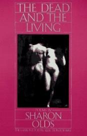 book cover of Dead and the Living (Knopf poetry series) by Sharon Olds