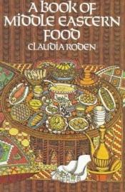 book cover of A Book of Middle Eastern Food (1974) by Claudia Roden