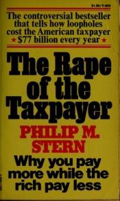 book cover of The rape of the taxpayer by Philip M Stern