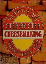 book cover of Super-Easy Step-By-Step Cheesemaking Book by Yvonne Young Tarr