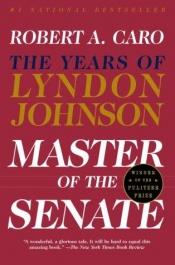 book cover of Master of the Senate: The Years of Lyndon Johnson by Robert Caro