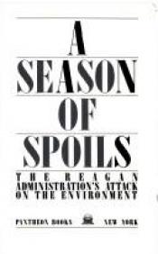 book cover of A Season of Spoils: The Reagan Administration's Attack on the Environment by Gillman Katherine