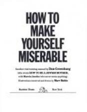 book cover of How to make yourself miserable by Dan Greenburg