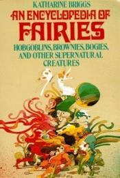 book cover of An encyclopedia of fairies hobgoblins, brownies, bogies, and other supernatural creatures by Katharine Mary Briggs