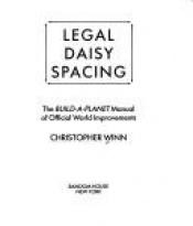 book cover of Legal daisy spacing : the Build-a Planet manual of official world improvements by Christopher Winn