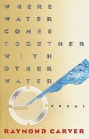 book cover of Where water comes together with other water by Raymond Carver